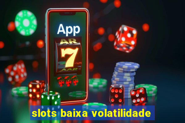 slots baixa volatilidade